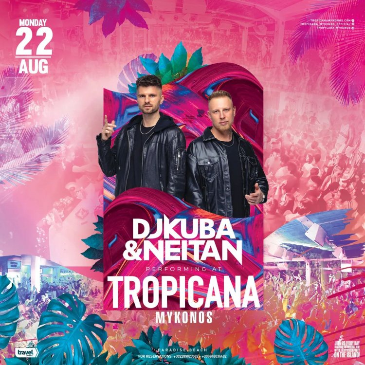 Tropicana Mykonos presents Dj kuba and Neitan, on Monday August 22th, 2022!! Are you ready to live the experience? [pics]